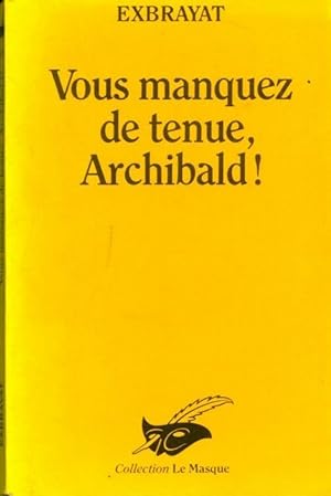 Image du vendeur pour Vous manquez de tenue, Archibald ! - Charles Exbrayat mis en vente par Book Hmisphres