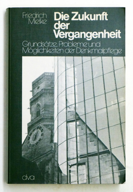 Bild des Verkufers fr Die Zukunft der Vergangenheit. Grundstze, Probleme u. Mglichkeiten d. Denkmalpflege. zum Verkauf von antiquariat peter petrej - Bibliopolium AG