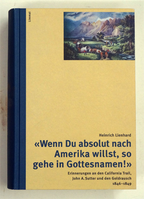 Imagen del vendedor de Wenn Du absolut nach Amerika willst, so gehe in Gottesnamen!' . Erinnerungen an den California Trail, John A. Sutter und den Goldrausch 1846?1849. a la venta por antiquariat peter petrej - Bibliopolium AG