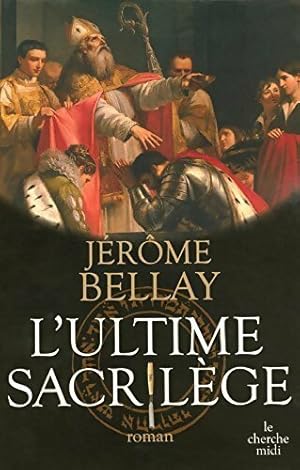 Seller image for L'ultime sacril?ge - J?r?me Bellay for sale by Book Hmisphres