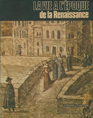 La vie   l' poque de la Renaissance - Lia Pierotti-Cei