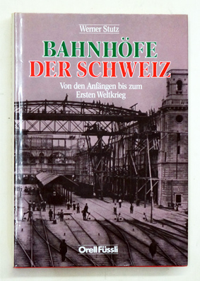 Seller image for Bahnhfe der Schweiz. Von den Anfngen bis zum Ersten Weltkrieg. for sale by antiquariat peter petrej - Bibliopolium AG