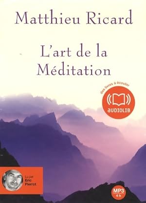 L'art de la m?ditation . Audio livre 1cd Mp3 595 mo - Matthieu Ricard