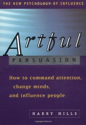 Bild des Verkufers fr Artful Persuasion: How to Command Attention, Change Minds and Influence People (The New Psychology of Influence) zum Verkauf von WeBuyBooks