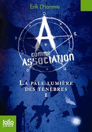 A comme association Tome I : La p le lumi re des t n bres - Erik L'homme