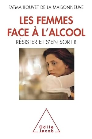 Seller image for Les femmes face ? l'alcool : R?sister et s'en sortir - Fatma Bouvet De La Maisonneuve for sale by Book Hmisphres