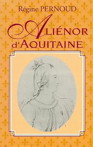 Seller image for Ali?nor d'Aquitaine - R?gine Pernoud for sale by Book Hmisphres