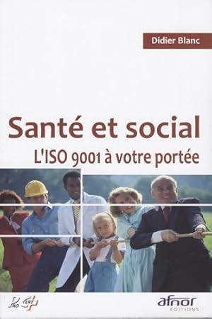 Seller image for Sant? et social. L'ISO 9001 ? votre port?e ! - Didier Blanc for sale by Book Hmisphres