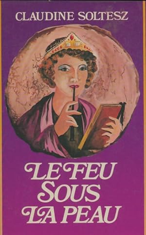 Seller image for Le feu sous la peau - Claudine Soltesz for sale by Book Hmisphres