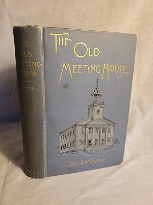 Seller image for THE OLD MEETING HOUSE By Rev. A. M. Colton [Aaron Merrick] 1890 First Edition for sale by SweeneySells