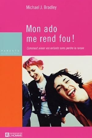 Mon ado me rend fou ! Comment aimer vos enfants sans perdre la raison - Michael J. Bradley