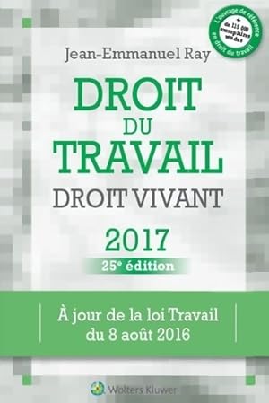 Bild des Verkufers fr DROIT DU TRAVAIL DROIT VIVANT 2017 : A JOUR DE LA LOI TRAVAIL DU 08 ao?t 2016 - Jean-Emmanuel Ray zum Verkauf von Book Hmisphres