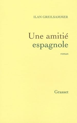 Immagine del venditore per Une amiti? espagnole - Ilan Greilsammer venduto da Book Hmisphres