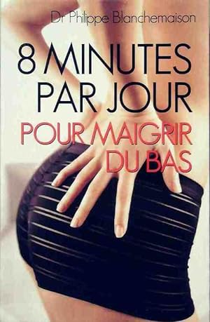 Bild des Verkufers fr 8 Minutes par jour pour maigrir du bas - Philippe Blanchemaison zum Verkauf von Book Hmisphres
