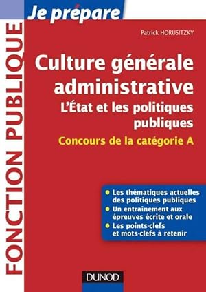 Image du vendeur pour Culture g?n?rale administrative l'etat et les politiques publiques - concours de la cat?gorie a - Patrick Horusitzky mis en vente par Book Hmisphres