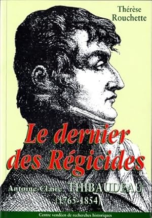 Bild des Verkufers fr Le dernier des r?gicides Antoine-Claire Thibaudeau 1765-1854 - Th?r?se Rouchette zum Verkauf von Book Hmisphres