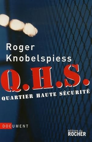 Seller image for Q. H. S : Quartier de Haute S?curit? - Roger Knobelspiess for sale by Book Hmisphres