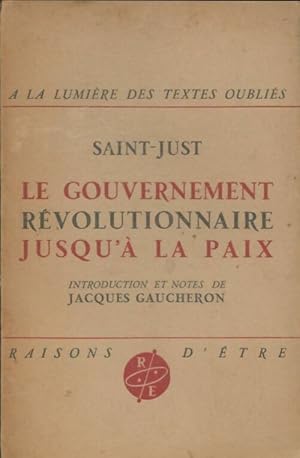 Immagine del venditore per Le gouvernement r?volutionnaire jusqu'? la paix - Louis-Antoine Saint-Just venduto da Book Hmisphres