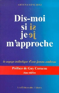 Imagen del vendedor de Dis-moi si je m'approche. Initiation d'une femme moderne - Arouna Lipschitz a la venta por Book Hmisphres