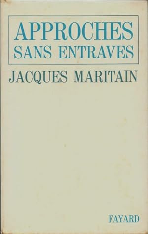 Approches sans entraves - Jacques Maritain