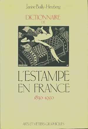Dictionnaire de l'estampe en France 1830-1950 : - Preface Arts Et m?tiers Graphiques - Janine Bai...
