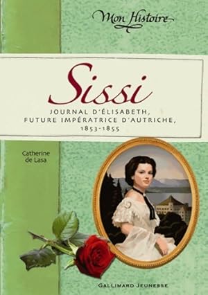 Sissi : Journal d' lisabeth future imp ratrice d'autriche 1853-1855 - Catherine De Lasa