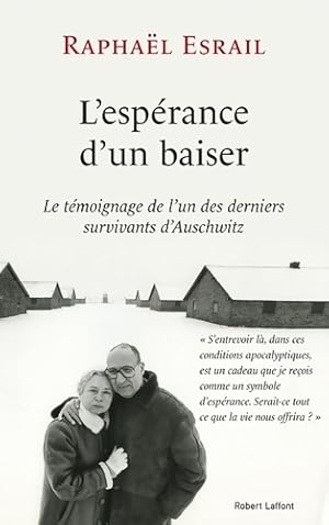 L'esp rance d'un baiser. Le t moignage de l'un des derniers survivants d'Auschwitz - Rapha l Esrail