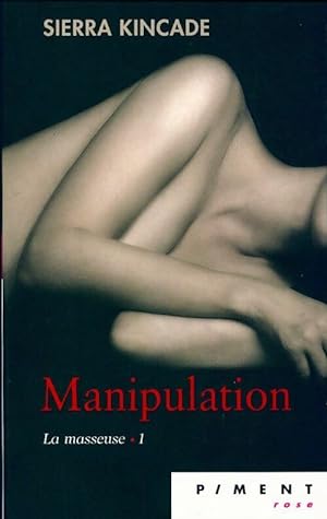Seller image for La masseuse Tome I : Manipulation - Sierra Kincade for sale by Book Hmisphres