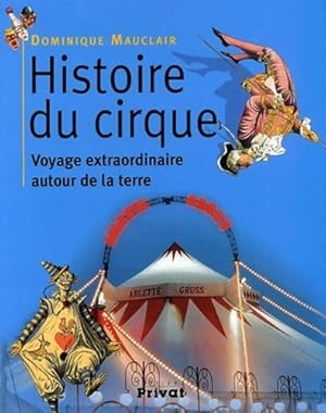 Histoire du cirque : Voyage extraordinaire autour de la terre - Dominique Mauclair