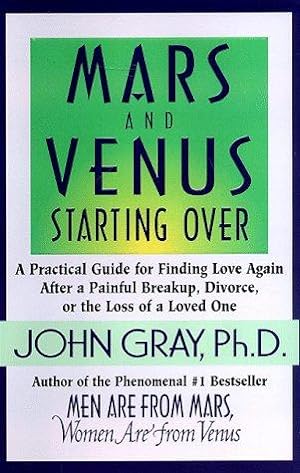 Bild des Verkufers fr Mars and Venus Starting over: A Practical Guide for Finding Love Again After a Painful Breakup, Divorce, or the Loss of a Loved One zum Verkauf von WeBuyBooks 2