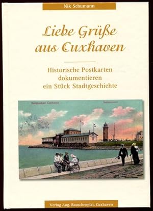 Bild des Verkufers fr Liebe Gre aus Cuxhaven, Historische Postkarten dokumentieren ein Stck Stadtgeschichte. zum Verkauf von Antiquariat Ralf Rindle