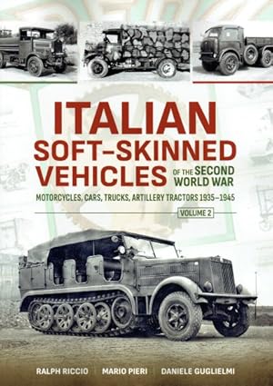 Seller image for ITALIAN SOFT-SKINNED VEHICLES OF THE SECOND WORLD WAR VOLUME 2: MOTORCYCLES, CARS, TRUCKS, ARTILLERY TRACTORS 1935-1945 for sale by Paul Meekins Military & History Books