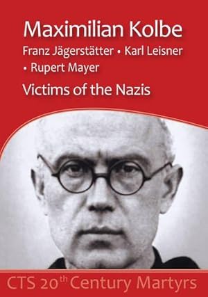 Seller image for Maximilian Kolbe, F. Jagerstatter, K. Leisner, R. Mayer: Victims of the Nazis (20th Century Martyrs) for sale by WeBuyBooks