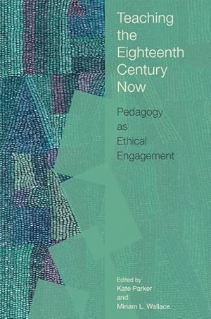 Seller image for Teaching the Eighteenth Century Now : Pedagogy As Ethical Engagement for sale by GreatBookPrices