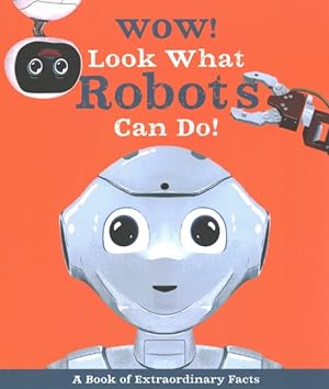 Image du vendeur pour Wow! Look What Robots Can Do! mis en vente par GreatBookPrices