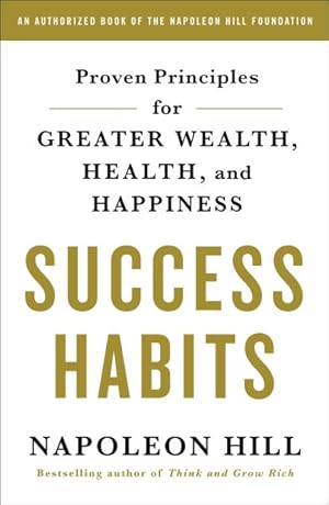 Image du vendeur pour Success Habits : Proven Principles for Greater Wealth, Health, and Happiness mis en vente par GreatBookPrices