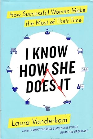 Immagine del venditore per I Know How She Does It How Successful Women Make the Most of Their Time venduto da Threescore Years and Ten