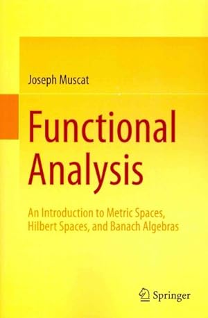 Image du vendeur pour Functional Analysis : An Introduction to Metric Spaces, Hilbert Spaces, and Banach Algebras mis en vente par GreatBookPrices
