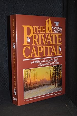 Seller image for The Private Capital; Ambition and Love in the Age of MacDonald and Laurier for sale by Burton Lysecki Books, ABAC/ILAB