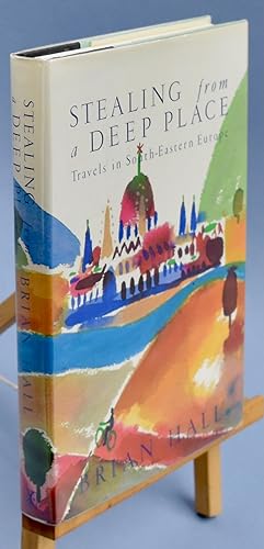 Seller image for Stealing from a Deep Place. Travels in South-eastern Europe for sale by Libris Books