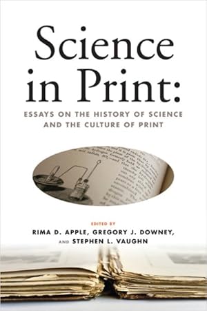 Seller image for Science in Print : Essays on the History of Science and the Culture of Print for sale by GreatBookPrices