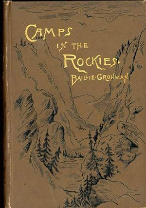 Seller image for CAMPS IN THE ROCKIES. BEING A NARRATIVE OF LIFE ON THE FRONTIER, AND AND SPORT IN THE ROCKY MOUNTAINS, WITH AN ACCOUNT OF THE CATTLE RANCHES OF THE WEST for sale by BUCKINGHAM BOOKS, ABAA, ILAB, IOBA