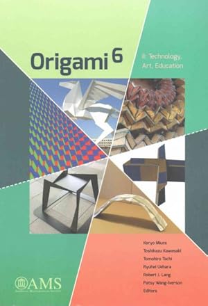 Image du vendeur pour Origami 6 : Technology, Art, Education: Proceedings of the Sixth International Meeting on Orgami Science, Mathematics, and Education mis en vente par GreatBookPrices