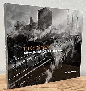 Image du vendeur pour The Call of Trains: Railroad Photographs by Jim Shaughnessy mis en vente par Chaparral Books