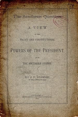 "The Southern Question" - A View of the Policy and Constitutional Powers of the President