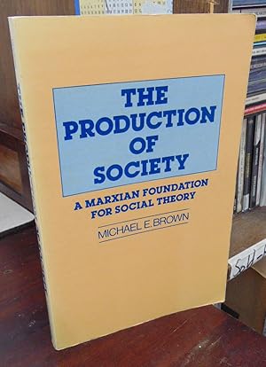 Seller image for The Production of Society: A Marxian Foundation for Social Theory for sale by Atlantic Bookshop