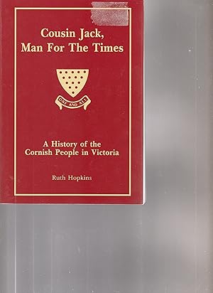 COUSIN JACK, MAN FOR THE TIMES. A History of the Cornish People in Victoria