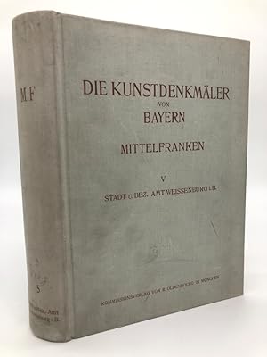 Imagen del vendedor de Die Kunstdenkmler von Bayern, Regierungsbezirk Mittelfranken, Band V: Stadt und Bezirksamt Weissenburg i. B. Mit 49 Tafeln, 376 Abbildungen im Text und einer Karte. a la venta por Antiquariat an der Linie 3