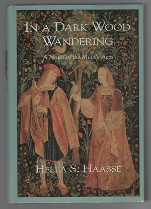 In a Dark Wood Wandering: A Novel of the Middle Ages