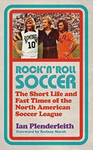 Bild des Verkufers fr Rock 'n' Roll Soccer: The Short Life and Fast Times of the North American Soccer League zum Verkauf von WeBuyBooks